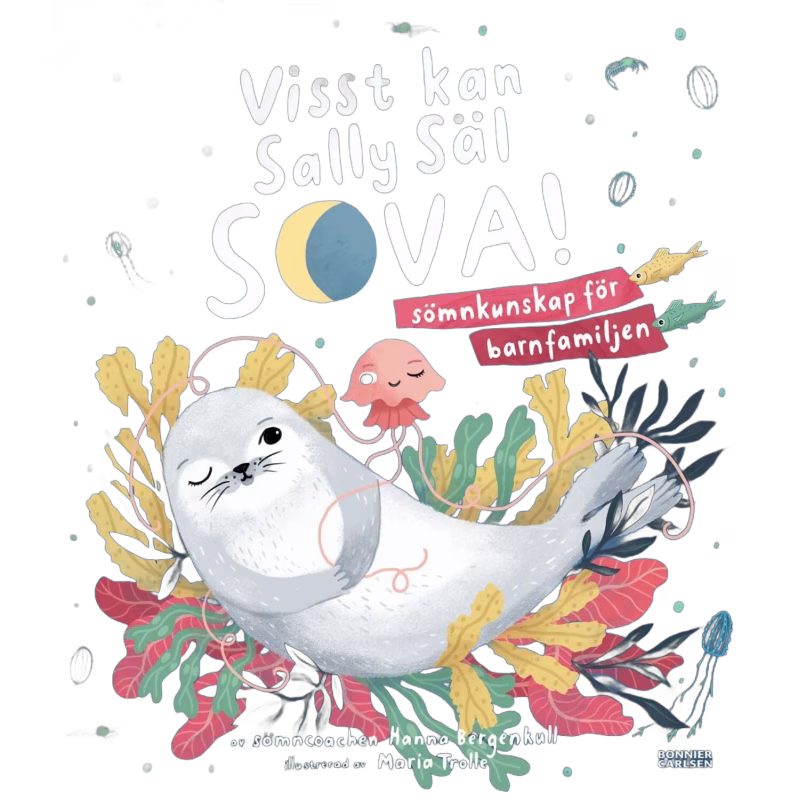 Visst kan Sally Säl sova: Sömncoachens guide till bättre sömn för hela familjen